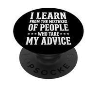 I Learn from The Mistakes of People Who Take My Advice PopSockets PopGrip Adhésif