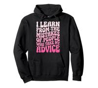 I Learn from The Mistakes of People Who Take My Advice Sweat à Capuche