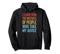 I Learn from The Mistakes of People Who Take My Advice Sweat à Capuche