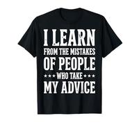 I Learn from The Mistakes of People Who Take My Advice T-Shirt