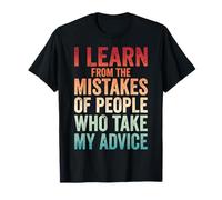 I Learn from The Mistakes of People Who Take My Advice T-Shirt