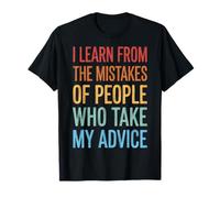 I Learn from The Mistakes of People Who Take My Advice T-Shirt