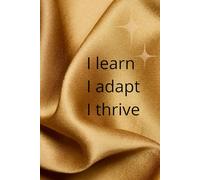 I Learn. I Adapt. I Thrive: Motivational And Inspirational Notebook