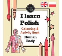 I Learn Polish: Human Body - Bilingual Colouring & Activity Book for Kids: Polish - English Vocabulary, Writing Practice, Matching Games and Fun Learning for Beginners