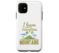I Learn Something Every Time I Go Into The Mountains Coque pour iPhone 11