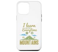 I Learn Something Every Time I Go Into The Mountains Coque pour iPhone 12 Pro Max