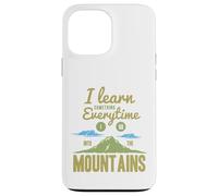 I Learn Something Every Time I Go Into The Mountains Coque pour iPhone 13 Pro Max