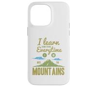 I Learn Something Every Time I Go Into The Mountains Coque pour iPhone 14 Pro Max