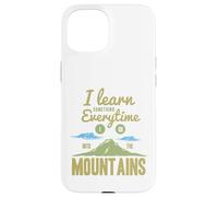 I Learn Something Every Time I Go Into The Mountains Coque pour iPhone 15