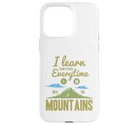 I Learn Something Every Time I Go Into The Mountains Coque pour iPhone 15 Pro Max