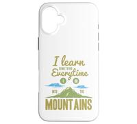 I Learn Something Every Time I Go Into The Mountains Coque pour iPhone 16 Plus