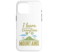 I Learn Something Every Time I Go Into The Mountains Coque pour iPhone 16 Pro Max