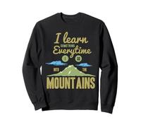 I Learn Something Every Time I Go Into The Mountains Sweatshirt