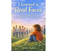 I Learned to Read Faces: A Story About Knowing How Everyone Feels-Except Yourself