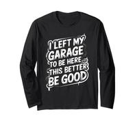 I Left Garage To Be Here This Better Good Humour Funny Manche Longue