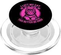 I Left My Cat to Be Here This Better Be Good PopSockets PopGrip pour MagSafe