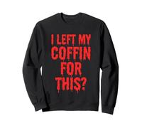 I Left My Coffin for This? - Drôle de Dracula Vampire Halloween Sweatshirt