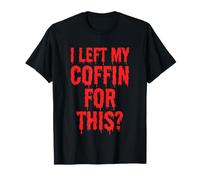 I Left My Coffin for This? - Drôle de Dracula Vampire Halloween T-Shirt