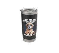I Left My Dog to be here. This better be good Gobelet isotherme en acier inoxydable double paroi