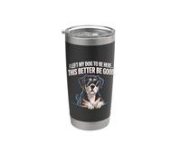 I Left My Dog to be here. This better be good Gobelet isotherme en acier inoxydable double paroi