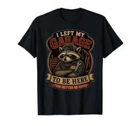 I Left My Garage to Be Here Mechanic Car Funny Raton Laveur T-Shirt