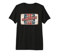 I Left My Garage to Be Here This Better Be Good T-Shirt Haut de Gamme