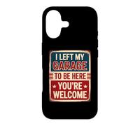 I Left My Garage to Be Here You're Welcome Coque pour iPhone 17