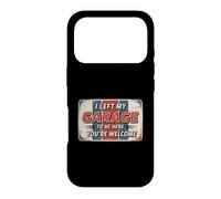I Left My Garage to Be Here You're Welcome Coque pour iPhone 17 Pro