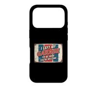I Left My Garage to Be Here You're Welcome Coque pour iPhone 17 Pro