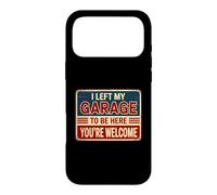 I Left My Garage to Be Here You're Welcome Coque pour iPhone 17 Pro Max