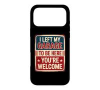 I Left My Garage to Be Here You're Welcome Coque pour iPhone 17 Pro Max