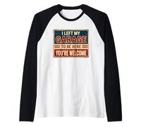 I Left My Garage To Be Here You're Welcome Manche Raglan