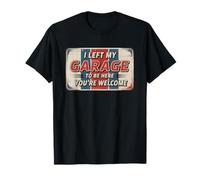 I Left My Garage To Be Here You're Welcome T-Shirt