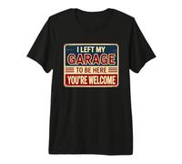 I Left My Garage to Be Here You're Welcome T-Shirt Haut de Gamme