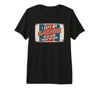 I Left My Garage to Be Here You're Welcome T-Shirt Haut de Gamme