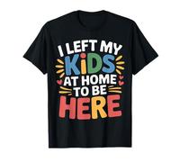 I Left My Kids at Home to Be Here Parentalité de Maman - T-Shirt