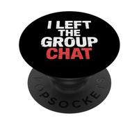 I Left The Group Chat Introvert Peace Tired Talk Alone - PopSockets PopGrip Adhésif