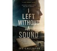 I Left Without a Sound: A Novel of Mothers, Daughters, and the Words We Leave Behind