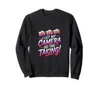 I Let My Camera do The Taking Sweatshirt