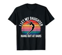 I Let My Daughter Hang Out at Bars Gymnastics Parent - T-Shirt