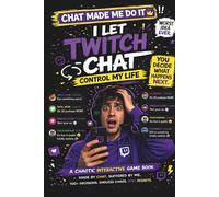 I LET TWITCH CHAT CONTROL MY LIFE: A Chaotic Interactive Game Book