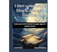 I libri completi di Enoch, Jasher e Giubileo: Svelare gli antichi misteri di angeli, giganti e giudizio divinov