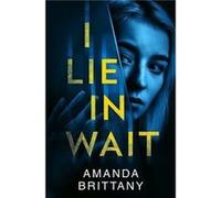 I Lie in Wait by Amanda Brittany Paperback Book Amanda Brittany (Auteur)