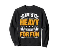 I Lift Heavy Things for Fun Gym Motivational Sweatshirt
