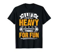 I Lift Heavy Things for Fun Gym Motivational T-Shirt