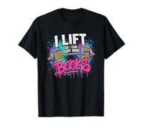 I Lift So I Can Carry More Books Drôle Reader Bibliothèque T-Shirt