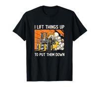I Lift Things Up to Put Them Down Logistics Forklift Driver T-Shirt