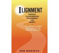 "I"-Lignment: The Journey To Create Your Greatest Life From The Inside Out: Personal Transformation, "Re-Alignment", And Growth ... The Journey To Create Your Greatest Life From The Inside Out Paperba