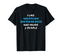 I Like Anatolian Shepherd Dogs and Maybe 3 People T-Shirt
