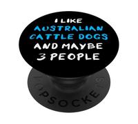 I Like Australian Cattle Dogs and Maybe 3 People PopSockets PopGrip Adhésif
